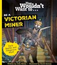 You Wouldn't Want To Be A Victorian Miner