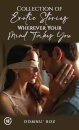 Collection of Erotic Stories...Wherever Your...Mind Takes You