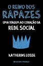 O Reino dos Rapazes Uma Viagem ao Coração da Rede Social