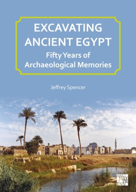 Excavating Ancient Egypt: Fifty Years of Archaeological Memories