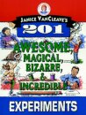 Janice VanCleave's 201 Awesome, Magical, Bizarre, & Incredible Experiments