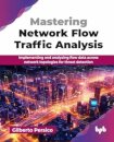 Mastering Network Flow Traffic Analysis
