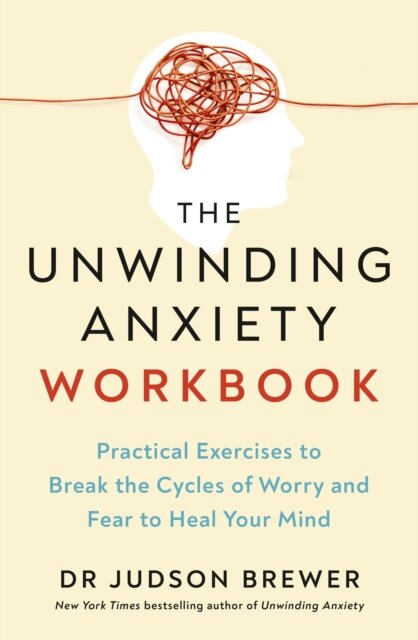 The Unwinding Anxiety Workbook