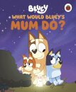 Bluey: What Would Bluey'S Mum Do?