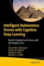 Intelligent Autonomous Drones with Cognitive Deep Learning