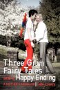 Three Grim Fairy Tales and a Happy Ending
