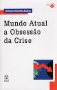 Mundo Atual a Obsessão da Crise