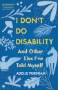 I Don't Do Disability and Other Lies I've Told Myself