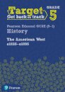 Target Grade 5 Edexcel GCSE (9-1) History The American West, c1835–c1895 Intervention Workbook