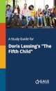 A Study Guide for Doris Lessing's "The Fifth Child"