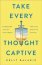 Take Every Thought Captive – Exchange Lies of the Enemy for the Mind of Christ