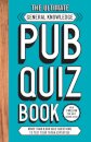 The Ultimate General Knowledge Pub Quiz Book