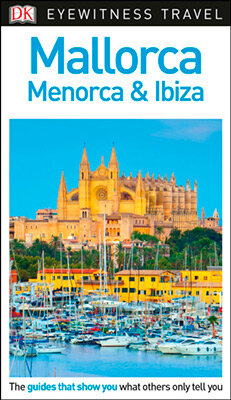 Mallorca Menorca And Ibiza Eyewitness Travel Guide