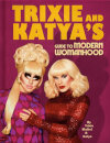 Trixie And Katya'S Guide To Modern Womanhood