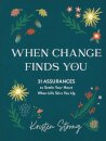 When Change Finds You – 31 Assurances to Settle Your Heart When Life Stirs You Up