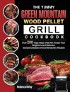 The Yummy Green Mountain Wood Pellet Grill Cookbook