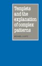 Templets and the Explanation of Complex Patterns