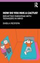 How Do You Hug a Cactus? Reflective Parenting with Teenagers in Mind