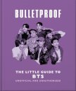 Bulletproof: The Little Guide to BTS