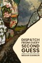 Dispatch From Every Second Guess