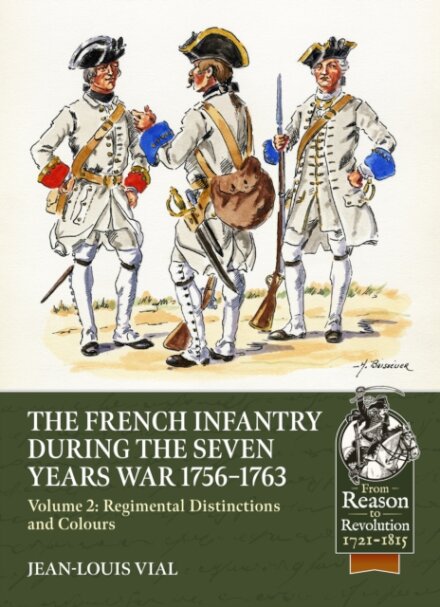 French Infantry during the Seven Years War 1756-1763 Volume 2 Regimental Distinctions and Colours