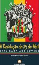 A Revolução do 25 de Abril  - Explicado aos Jovens