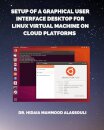 Setup of a Graphical User Interface Desktop for Linux Virtual Machine on Cloud Platforms