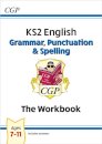 KS2 English: Grammar, Punctuation and Spelling Workbook - Ages 7-11