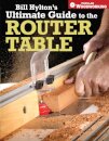 Bill Hylton's Ultimate Guide to the Router Table