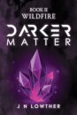Darker Matter Book II - Wildfire