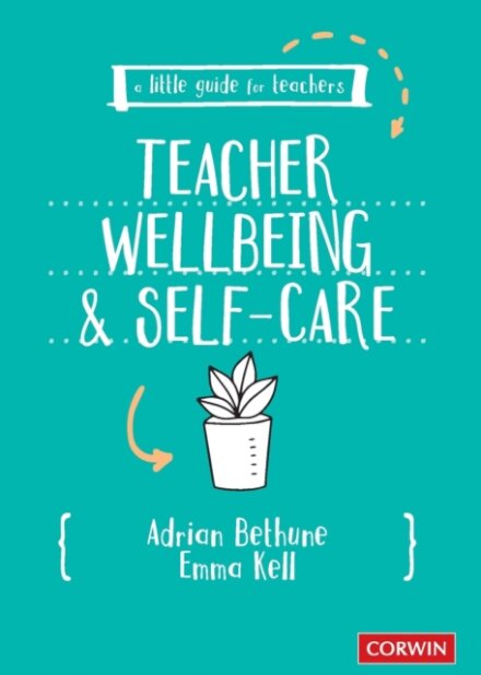 A Little Guide for Teachers: Teacher Wellbeing and Self-care