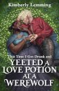 That Time I Got Drunk And Yeeted A Love Potion At A Werewolf