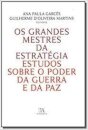 Os Grandes Mestres da Estratégia - Estudos sobre o poder da Guerra e da Paz