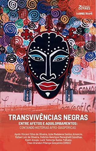 Transvivências Negras Entre Afetos E Aquilombamentos