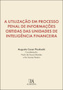 A Utilização Em Processo Penal De Informações Obtidas Das Unidades De InteligênciaFinanceira