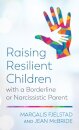 Raising Resilient Children with a Borderline or Narcissistic Parent