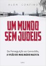Um Mundo Sem Judeus: Da Perseguição Ao Genocídio, A Visão Do Imaginário Nazista