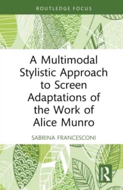 A Multimodal Stylistic Approach to Screen Adaptations of the Work of Alice Munro
