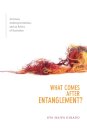 What Comes After Entanglement?