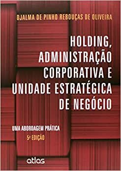 Holding, Administração Corporativa E Unidade Estratégica De Negócio. Uma Abordagem Prática