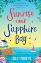 Sunrise over Sapphire Bay: A gorgeous uplifting romantic comedy to escape with this summer