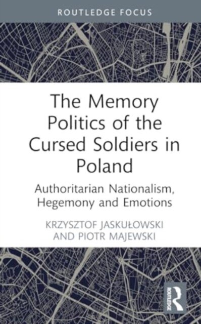 The Memory Politics of the Cursed Soldiers in Poland