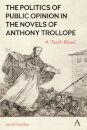 The Politics of Public Opinion in the Novels of Anthony Trollope