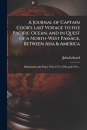 A Journal of Captain Cook's Last Voyage to the Pacific Ocean, and in Quest of a North-west Passage, Between Asia & America [microform]