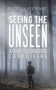 Seeing the Unseen - A Guide to Conscious Caregiving