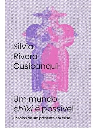Mundo chixi é possível, Um: ensaios de um presente em crise