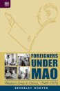 Foreigners Under Mao - Western Lives in China, 1949-1976