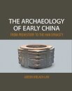 The Archaeology of Early China