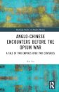 Anglo-Chinese Encounters Before the Opium War