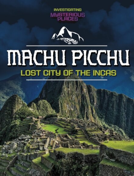 Machu Picchu, Lost City of the Incas